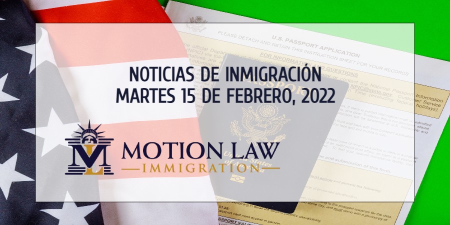 Su Resumen de Noticias de Inmigración del 15 de Febrero del 2022