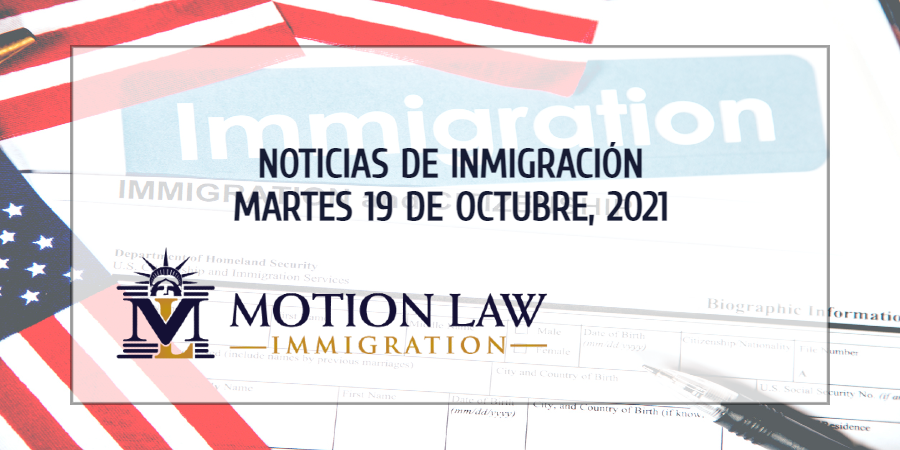 Su Resumen de Noticias de Inmigración del 19 de Octubre de 2021