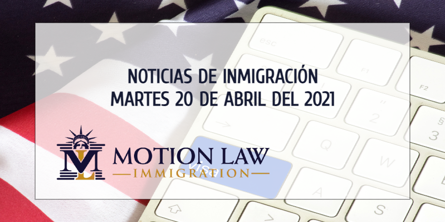 Su resumen de noticias de inmigración del 20 de abril de 2021