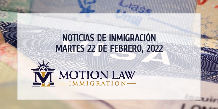 Su Resumen de Noticias de Inmigración del 22 de Febrero del 2022
