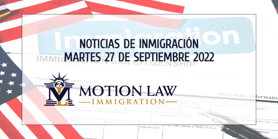 Su resumen de noticias de inmigración del 27 de Septiembre de 2022