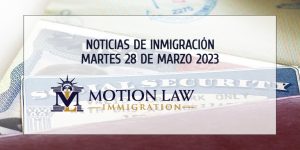 Su Resumen de Noticias de Inmigración del 28 de Marzo del 2023