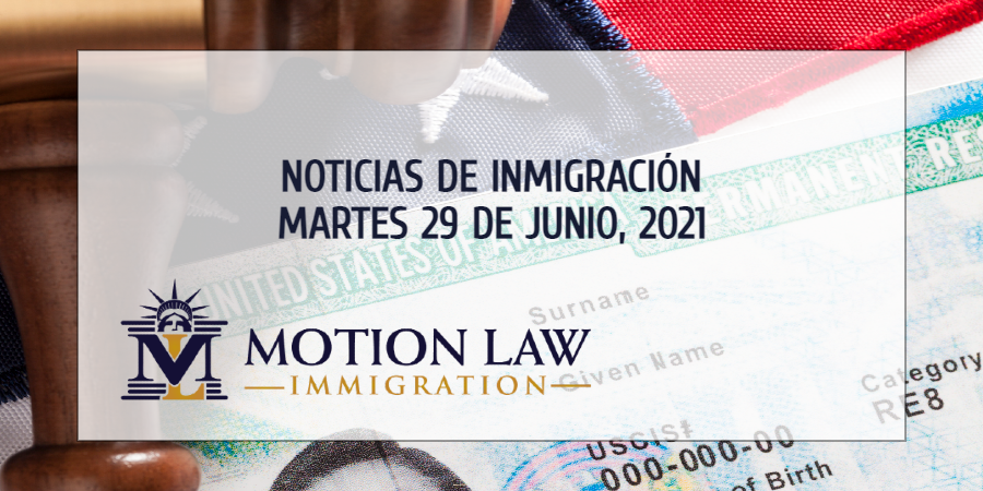 Conozca Acerca de las Noticias de Inmigración del 06/29/2021