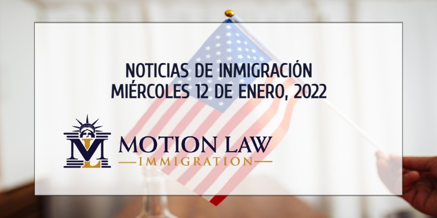 Su Resumen de Noticias de Inmigración del 12 de Enero del 2022