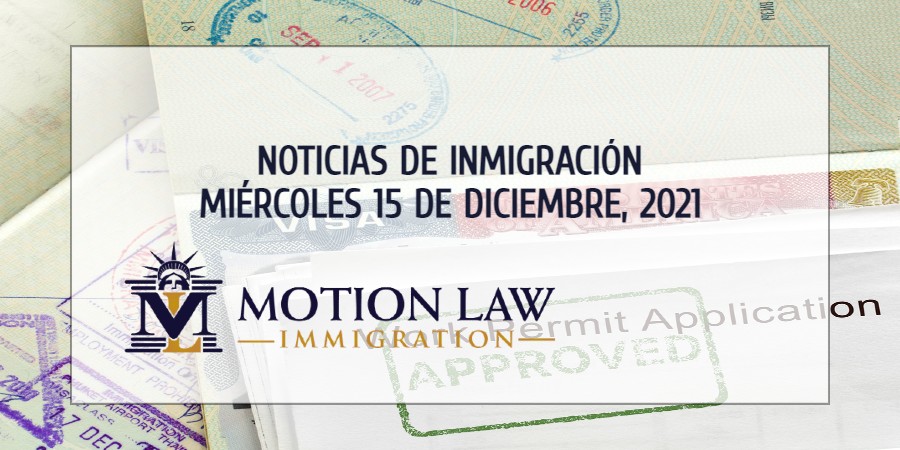 Su Resumen de Noticias de Inmigración del 15 de Diciembre del 2021