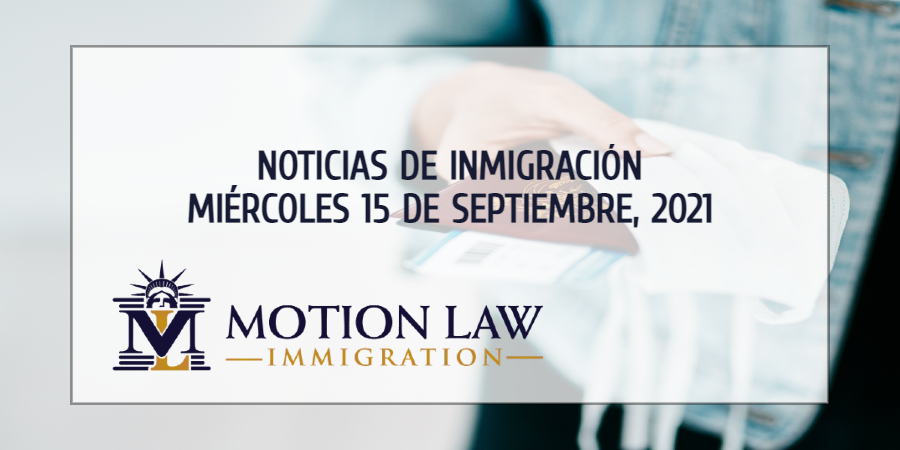 Su Resumen de Noticias de Inmigración del 15 de Septiembre del 2021