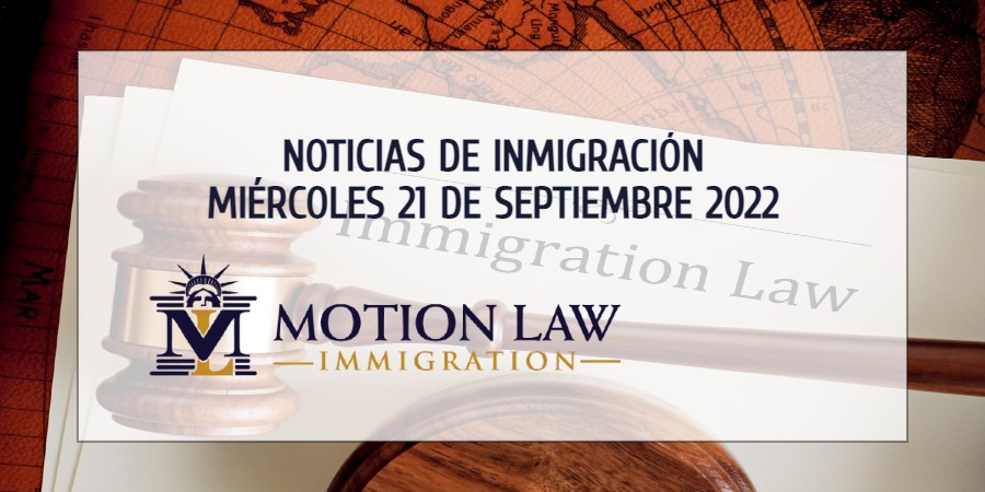 Su Resumen de Noticias de Inmigración del 21 de Septiembre del 2022