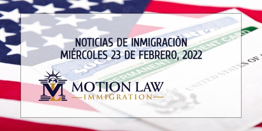Resumen de Noticias de Inmigración del 23 de Febrero del 2022