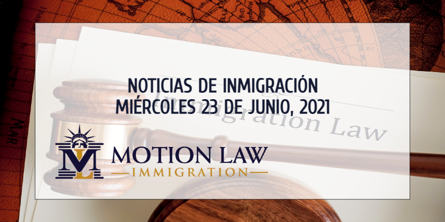 Últimas Noticias de Inmigración 06/23/21