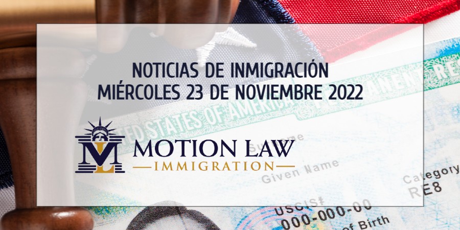 Su Resumen de Noticias de Inmigración del 23 de Noviembre del 2022