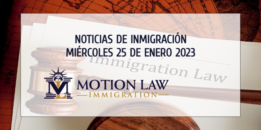 Su Resumen de Noticias de Inmigración del 25 de Enero del 2023