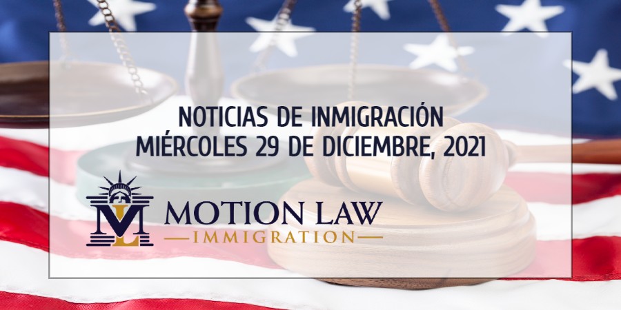 Conozca Acerca de las Noticias de Inmigración del 12/29/2021