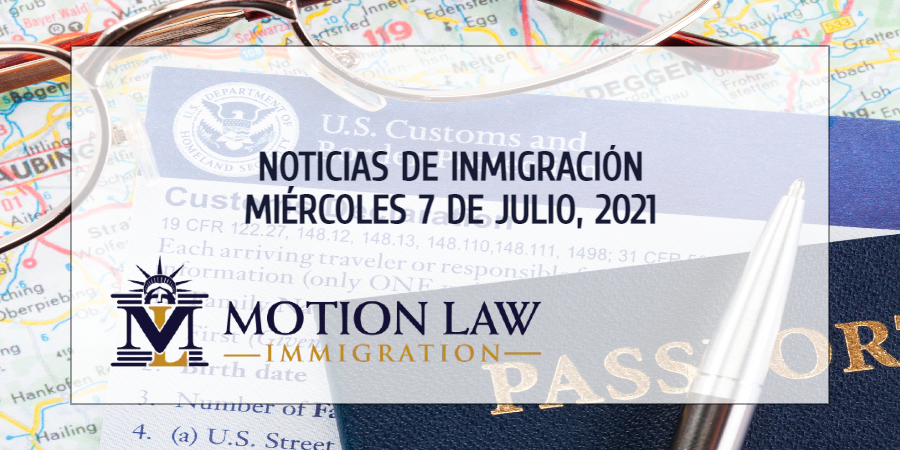 Su Resumen de Noticias de Inmigración del 07 de Julio del 2021