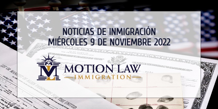 Su Resumen de Noticias de Inmigración del 9 de Noviembre del 2022