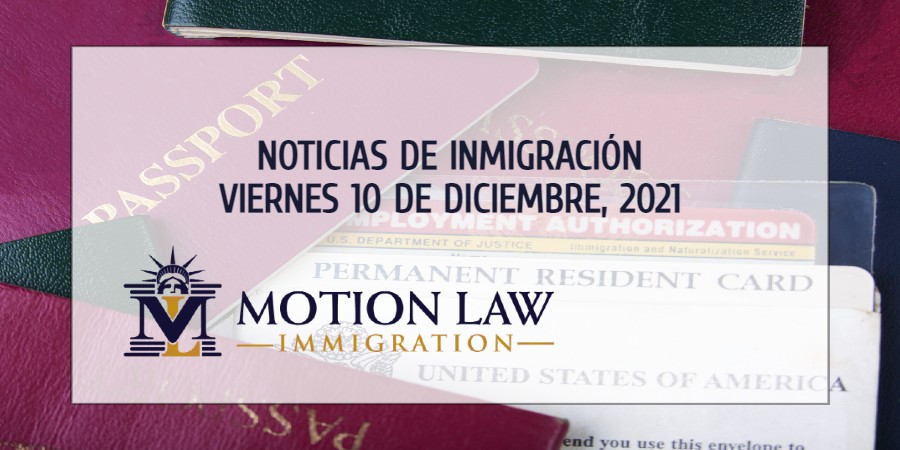 Su Resumen de Noticias de Inmigración del 10 de Diciembre del 2021