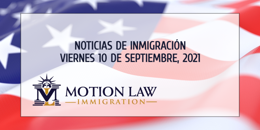 Resumen de Noticias de Inmigración del 10 de Septiembre del 2021