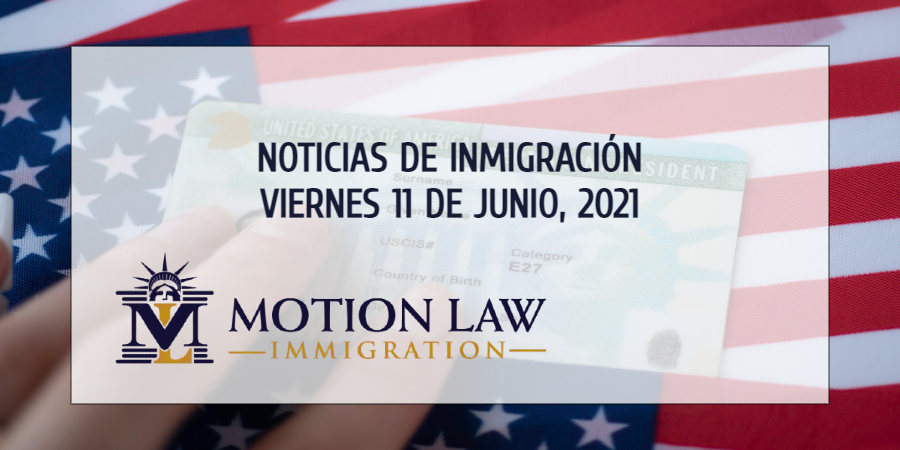 Su Resumen de Noticias de Inmigración del 11 de Junio del 2021