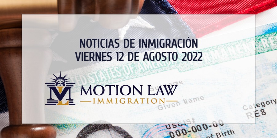Resumen de Noticias de Inmigración del 12 de Agosto del 2022