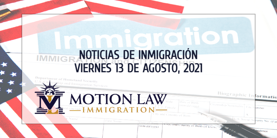 Su Resumen de Noticias de Inmigración del 13 de Agosto de 2021
