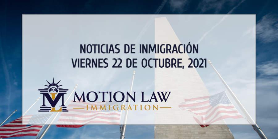 Su Resumen de Noticias de Inmigración del 22 de Octubre del 2021