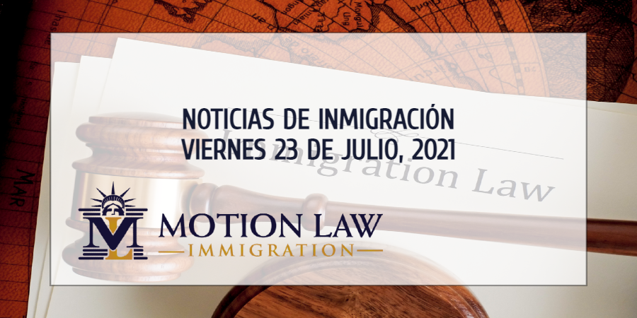 Su Resumen de Noticias de Inmigración del 23 de Julio del 2021