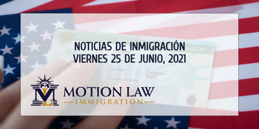 Resumen de Noticias de Inmigración del 25 de Junio del 2021