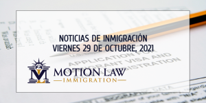 Resumen de Noticias de Inmigración del 29 de Octubre del 2021