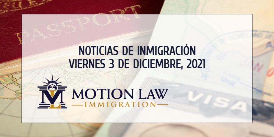Su Resumen de Noticias de Inmigración del 3 de Diciembre del 2021