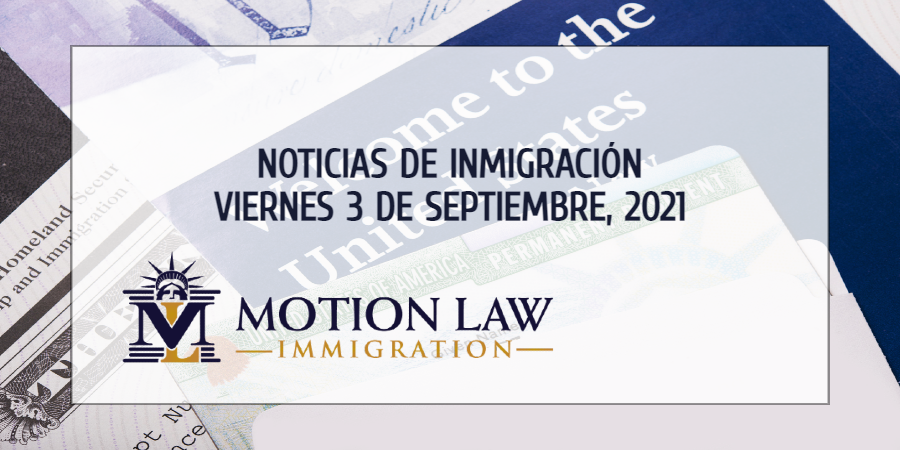 Conozca Acerca de las Noticias de Inmigración del 3 de Septiembre, 2021
