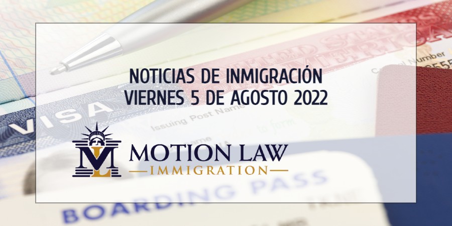 Su Resumen de Noticias de Inmigración del 05 de Agosto del 2022