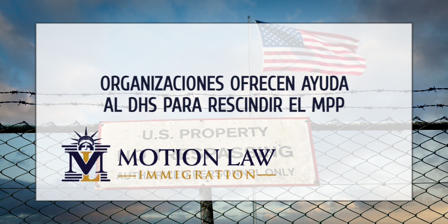 Organizaciones ofrecen asistencia al DHS para terminar permanentemente el MPP