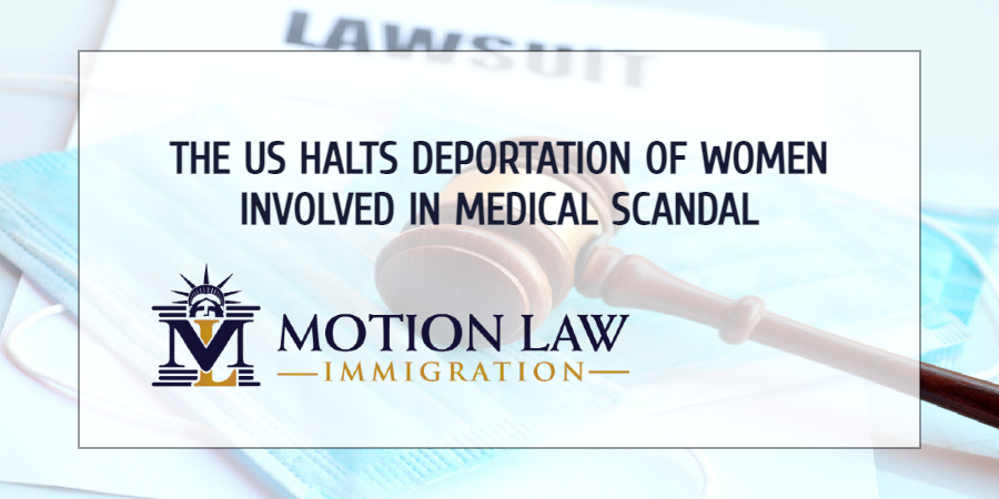 DOJ halts deportations of women involved in medical scandal