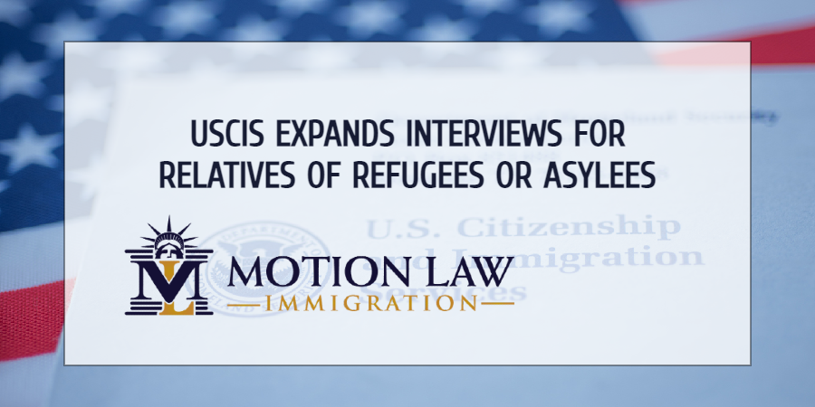 The USCIS will increase the number of interviews for Forms I-730