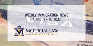 Weekly Immigration News April 11 - 16, 2022