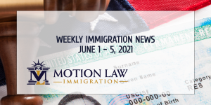 immigration news recap for the first week of June 2021