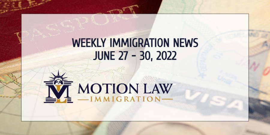 Immigration news recap for the fourth week of June 2022