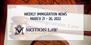 immigration news recap for the fourth week of March 2022